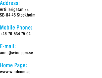 Address: Artillerigatan 33, SE-114 45 Stockholm Mobile Phone: +46-70-534 75 04 E-mail: anna@windcom.se Home Page: www.windcom.se